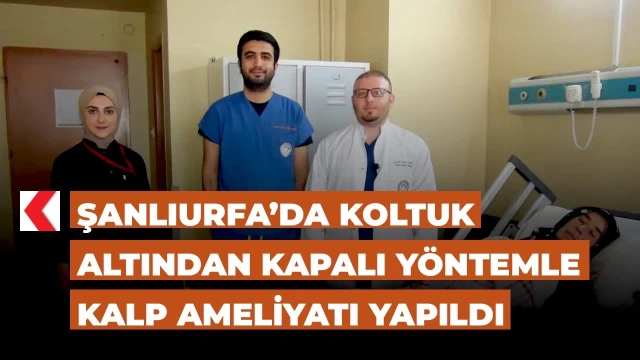 Şanlıurfa'da koltuk altından kapalı kalp ameliyatı yapıldı